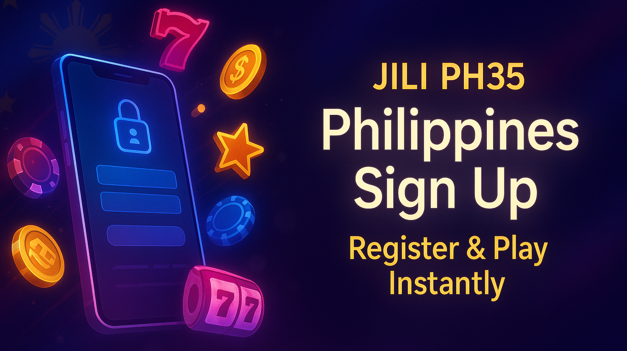 JILI PH35 Philippines Sign Up | Register & Play Instantly