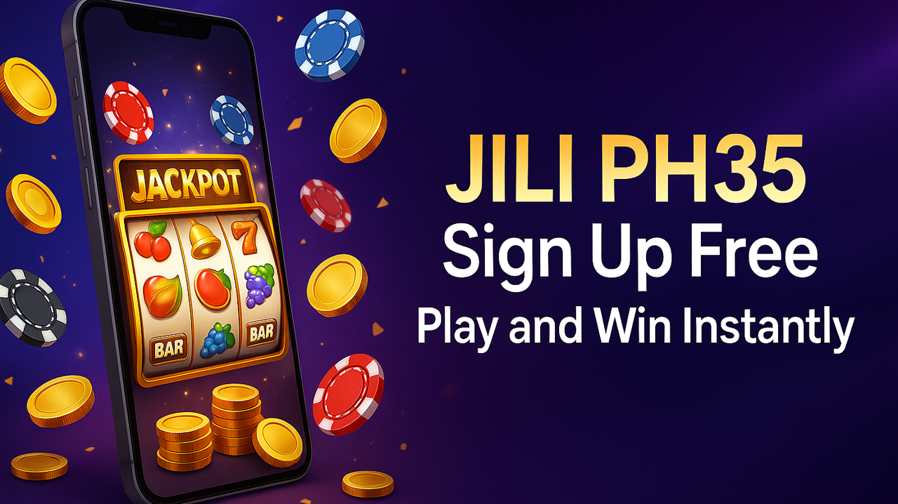 JILI PH35 Sign Up Free | Play and Win Instantly