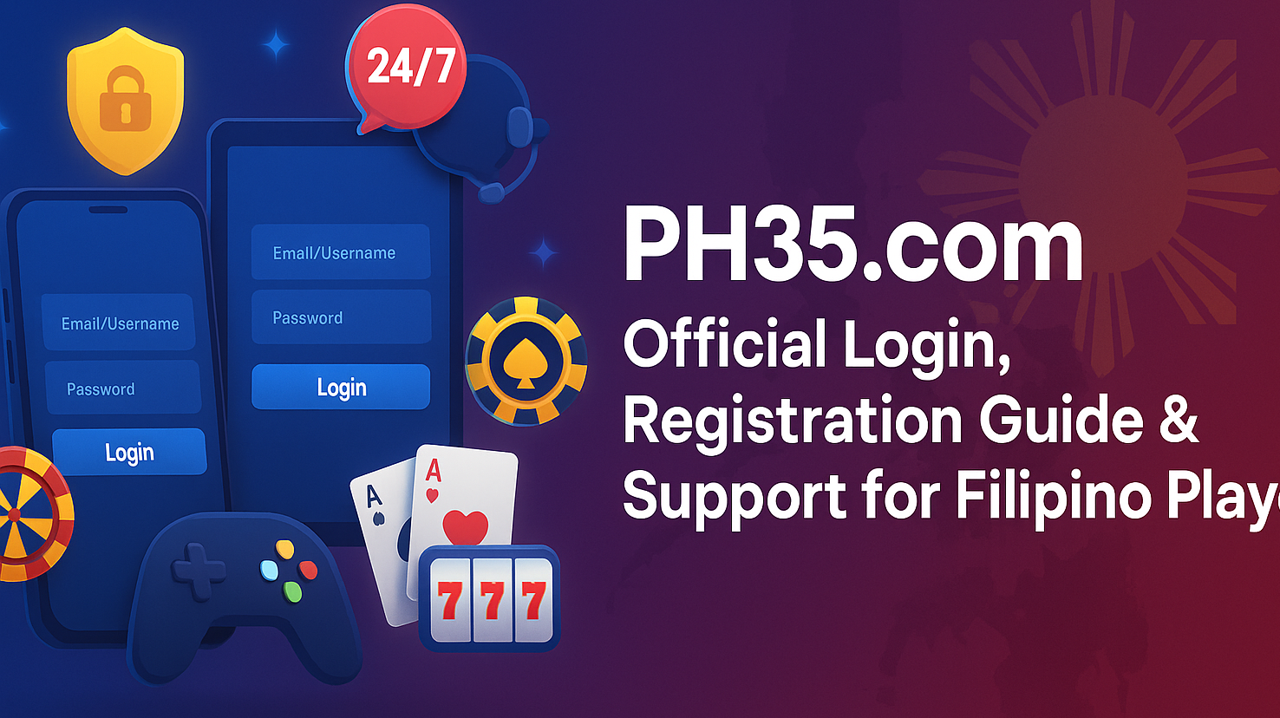 PH35.com | Official Login, Registration Guide & Support for Filipino Players